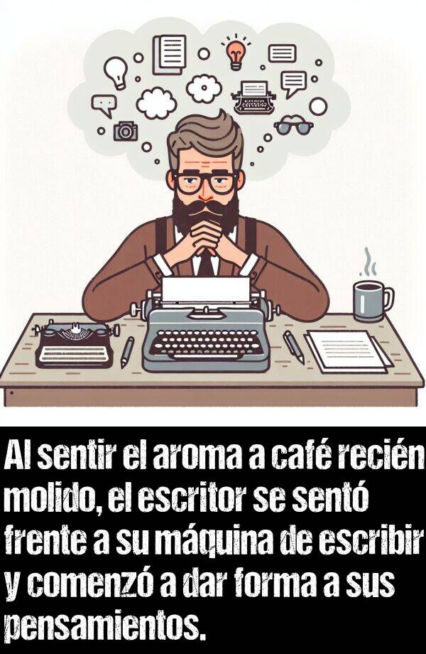 molido: Al sentir el aroma a caf recin molido, el escritor se sent frente a su mquina de escribir y comenz a dar forma a sus pensamientos.
