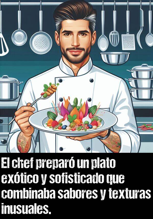 inusual: El chef prepar un plato extico y sofisticado que combinaba sabores y texturas inusuales.