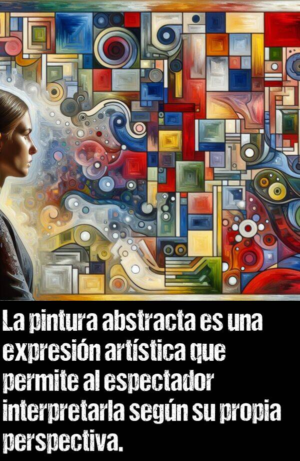 propia: La pintura abstracta es una expresin artstica que permite al espectador interpretarla segn su propia perspectiva.