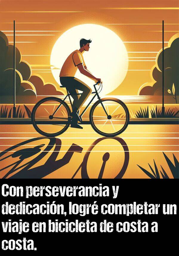 completar: Con perseverancia y dedicacin, logr completar un viaje en bicicleta de costa a costa.