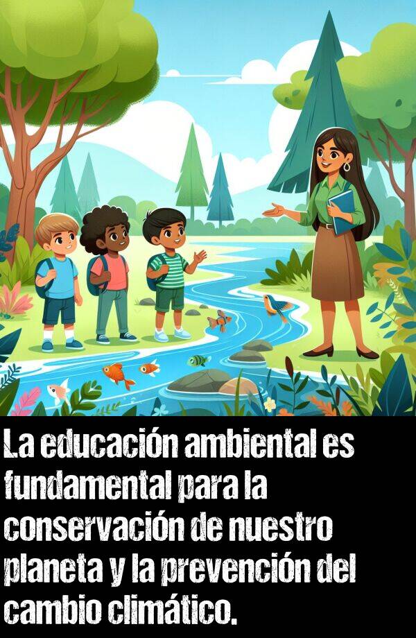 prevencin: La educacin ambiental es fundamental para la conservacin de nuestro planeta y la prevencin del cambio climtico.