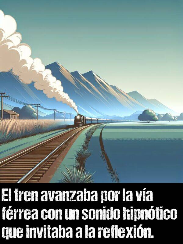 frreo: El tren avanzaba por la va frrea con un sonido hipntico que invitaba a la reflexin.