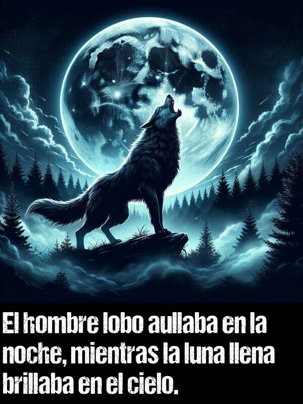 lobo: El hombre lobo aullaba en la noche, mientras la luna llena brillaba en el cielo.