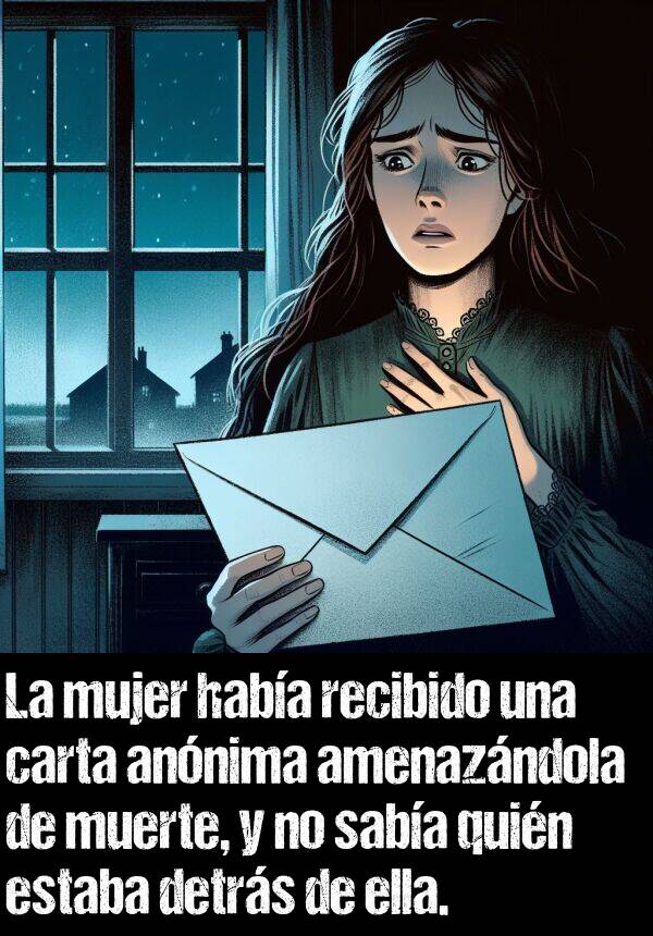 carta: La mujer haba recibido una carta annima amenazndola de muerte, y no saba quin estaba detrs de ella.