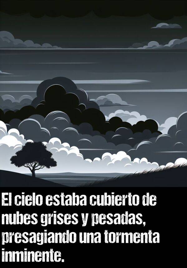 presagiar: El cielo estaba cubierto de nubes grises y pesadas, presagiando una tormenta inminente.