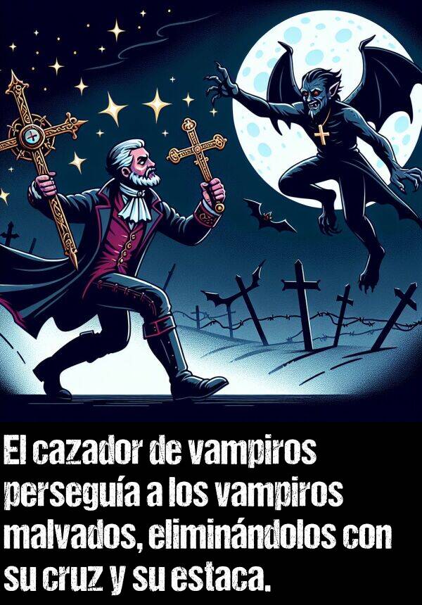 vampiro: El cazador de vampiros persegua a los vampiros malvados, eliminndolos con su cruz y su estaca.