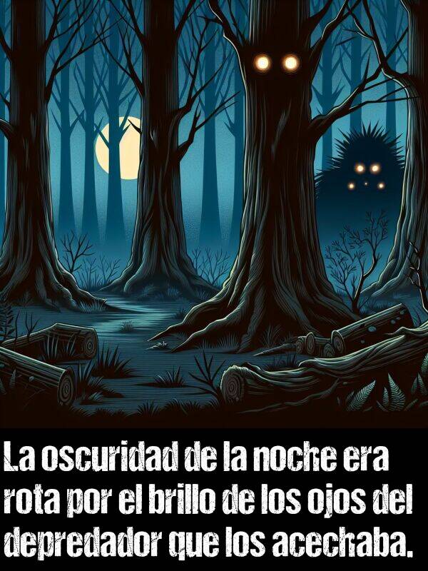 rota: La oscuridad de la noche era rota por el brillo de los ojos del depredador que los acechaba.