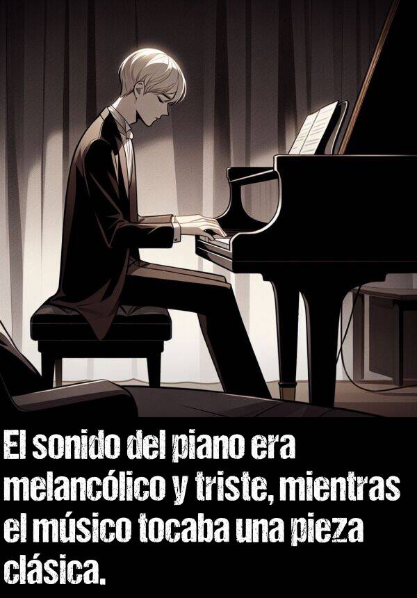 pieza: El sonido del piano era melanclico y triste, mientras el msico tocaba una pieza clsica.