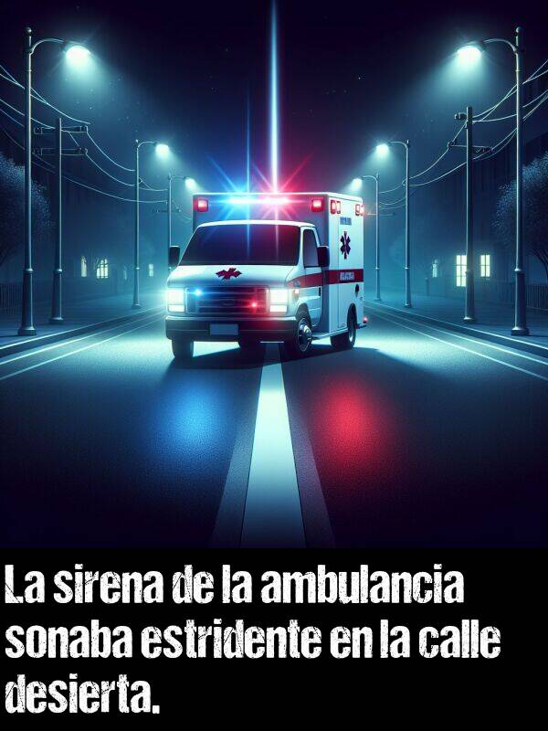 estridente: La sirena de la ambulancia sonaba estridente en la calle desierta.