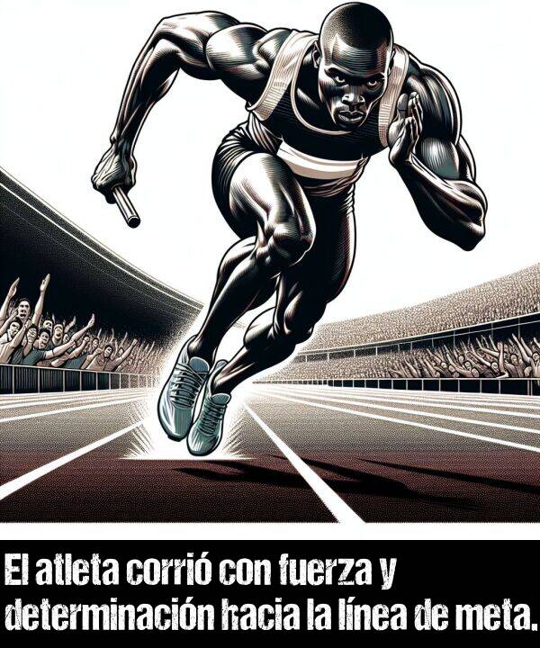 determinacin: El atleta corri con fuerza y determinacin hacia la lnea de meta.