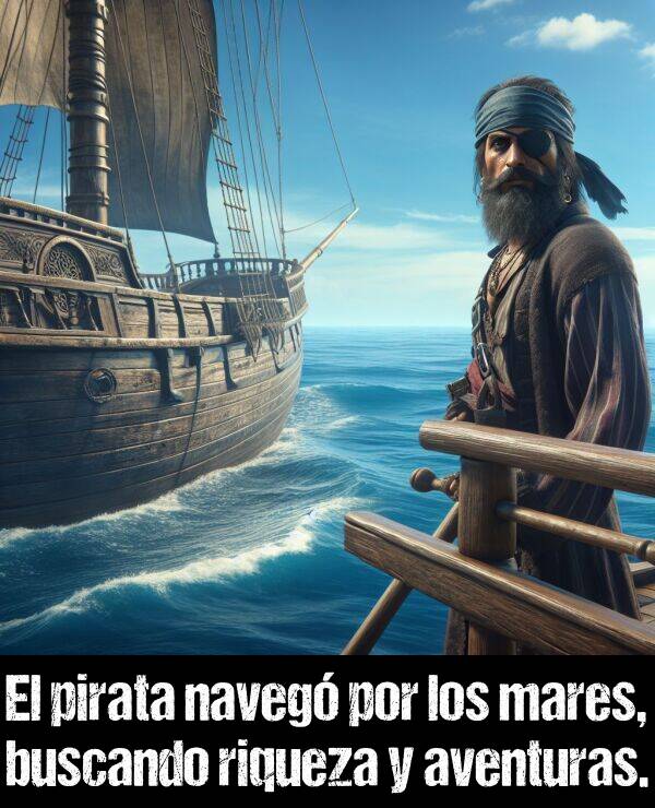 pirata: El pirata naveg por los mares, buscando riqueza y aventuras.