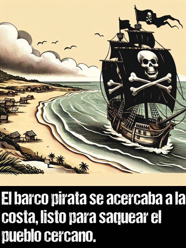 pirata: El barco pirata se acercaba a la costa, listo para saquear el pueblo cercano.