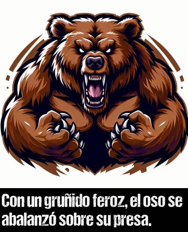 gruido: Con un gruido feroz, el oso se abalanz sobre su presa.