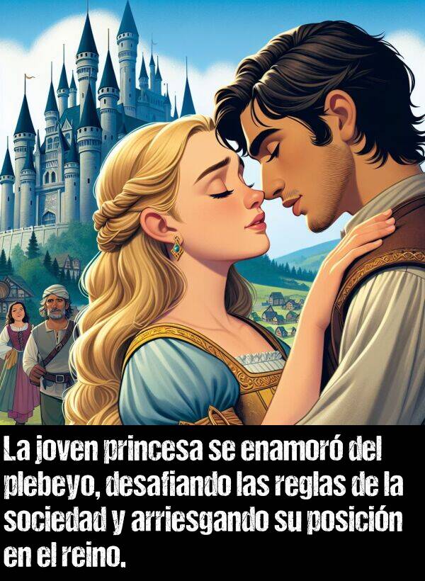 reglas: La joven princesa se enamor del plebeyo, desafiando las reglas de la sociedad y arriesgando su posicin en el reino.