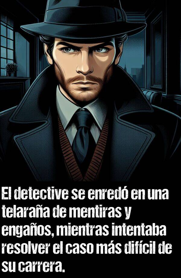 detective: El detective se enred en una telaraa de mentiras y engaos, mientras intentaba resolver el caso ms difcil de su carrera.