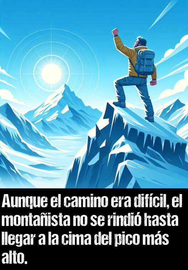 llegar: Aunque el camino era difcil, el montaista no se rindi hasta llegar a la cima del pico ms alto.