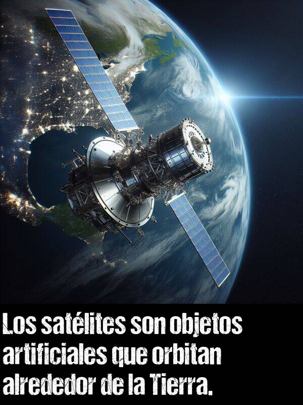 objetos: Los satlites son objetos artificiales que orbitan alrededor de la Tierra.