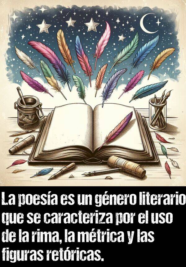 caracteriza: La poesa es un gnero literario que se caracteriza por el uso de la rima, la mtrica y las figuras retricas.