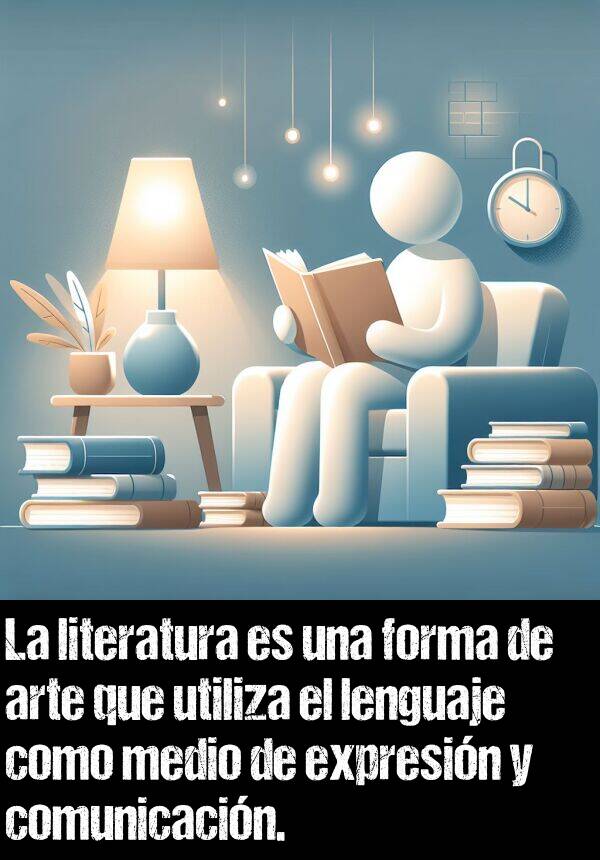 comunicacin: La literatura es una forma de arte que utiliza el lenguaje como medio de expresin y comunicacin.