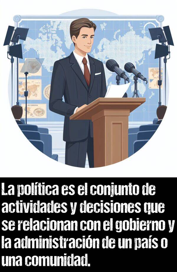 poltica: La poltica es el conjunto de actividades y decisiones que se relacionan con el gobierno y la administracin de un pas o una comunidad.