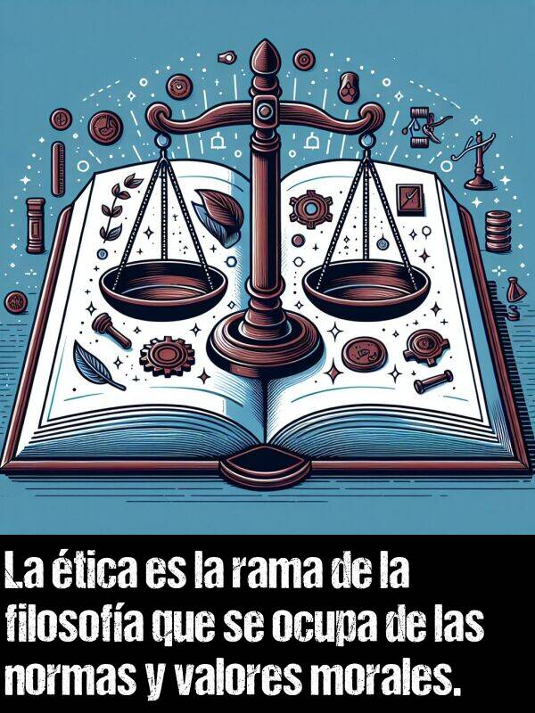 valores: La tica es la rama de la filosofa que se ocupa de las normas y valores morales.