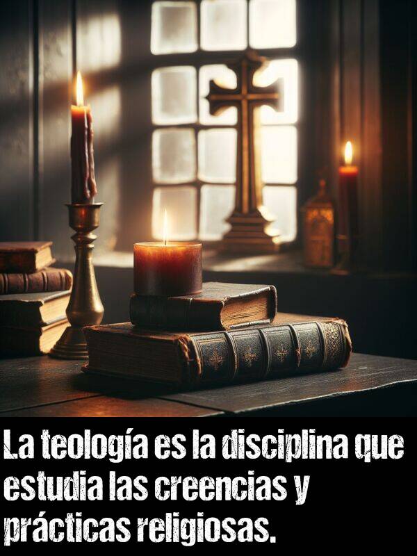 creencias: La teologa es la disciplina que estudia las creencias y prcticas religiosas.