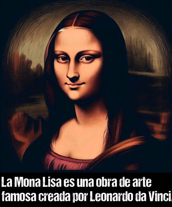 creada: La Mona Lisa es una obra de arte famosa creada por Leonardo da Vinci.