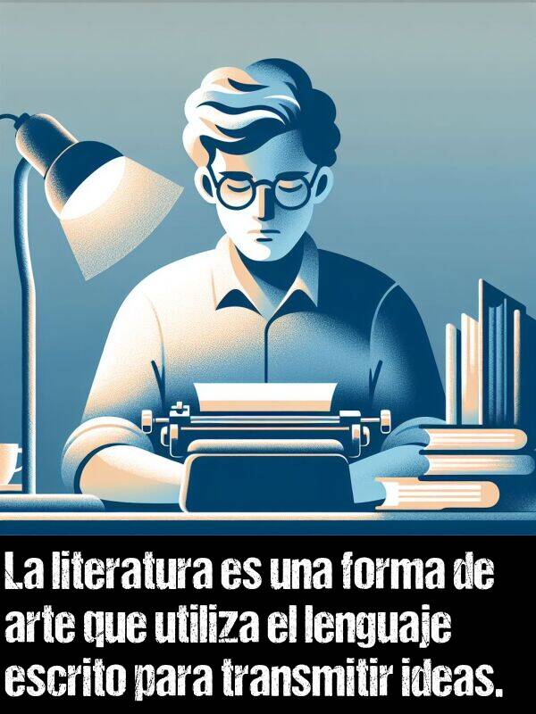 transmitir: La literatura es una forma de arte que utiliza el lenguaje escrito para transmitir ideas.