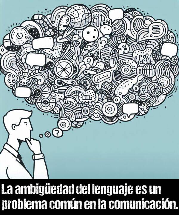 comn: La ambigedad del lenguaje es un problema comn en la comunicacin.