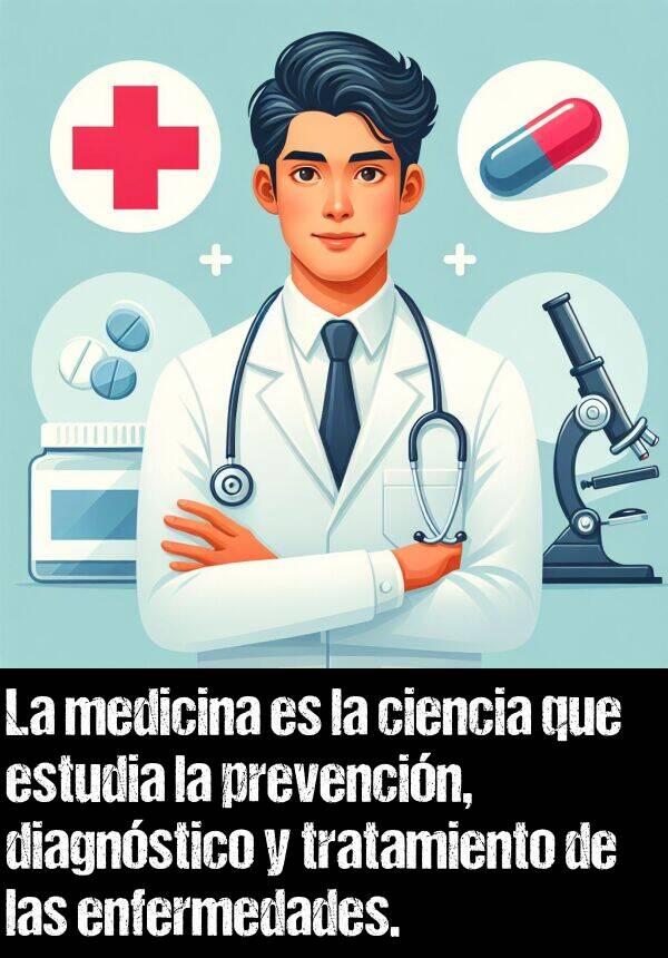 prevencin: La medicina es la ciencia que estudia la prevencin, diagnstico y tratamiento de las enfermedades.