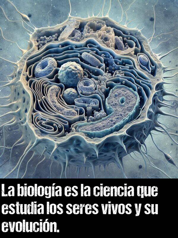 estudia: La biologa es la ciencia que estudia los seres vivos y su evolucin.