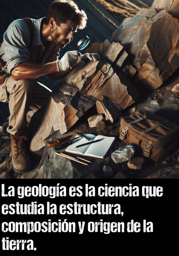 geologa: La geologa es la ciencia que estudia la estructura, composicin y origen de la tierra.