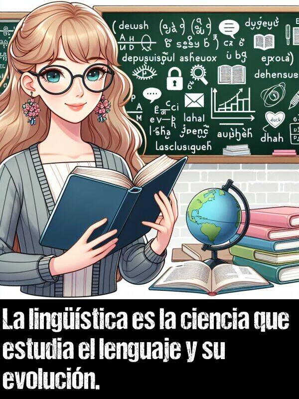 lenguaje: La lingstica es la ciencia que estudia el lenguaje y su evolucin.