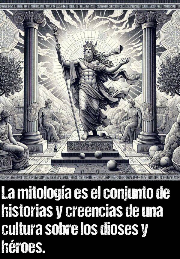 creencias: La mitologa es el conjunto de historias y creencias de una cultura sobre los dioses y hroes.