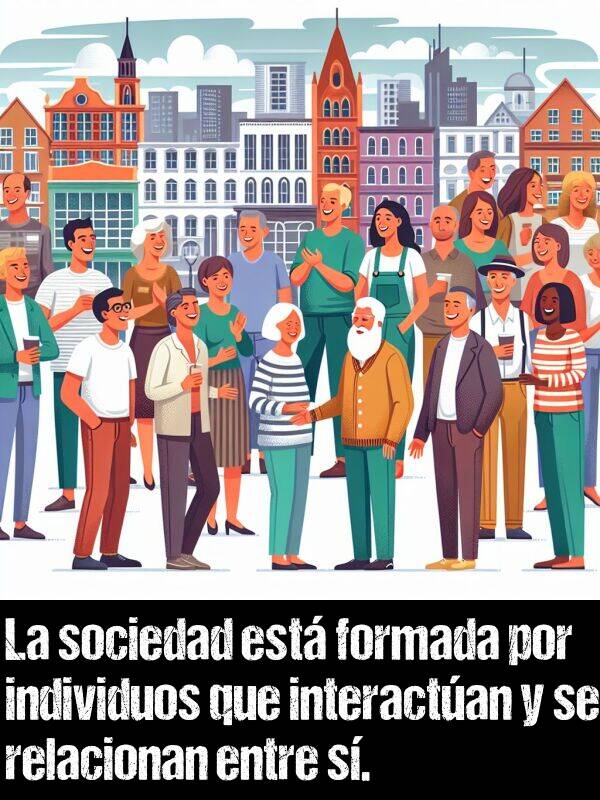 s: La sociedad est formada por individuos que interactan y se relacionan entre s.