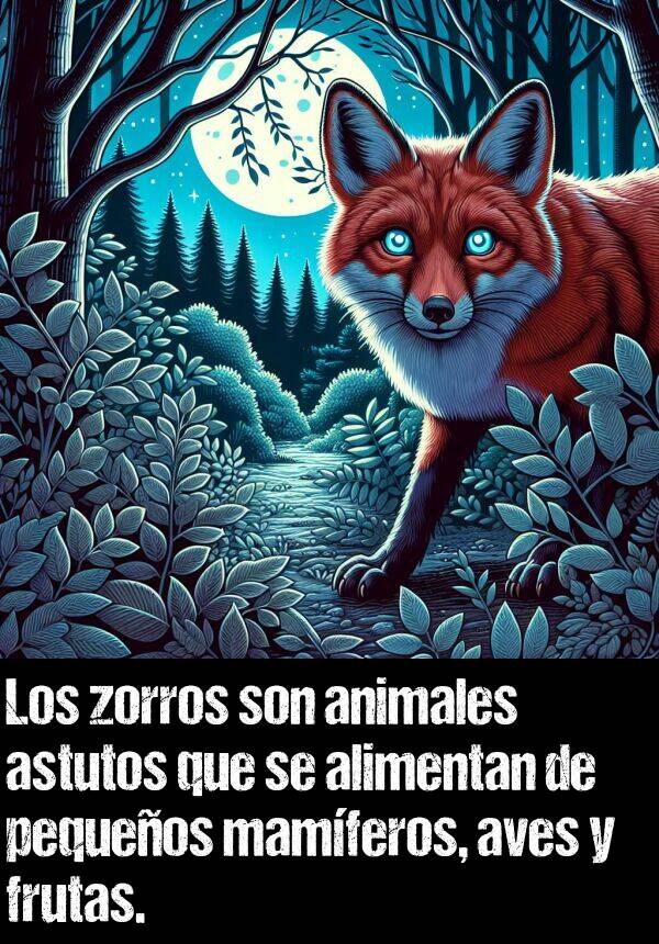 zorros: Los zorros son animales astutos que se alimentan de pequeos mamferos, aves y frutas.