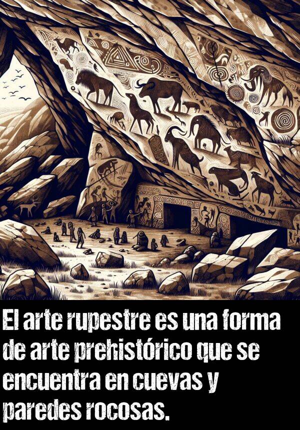 rocosas: El arte rupestre es una forma de arte prehistrico que se encuentra en cuevas y paredes rocosas.