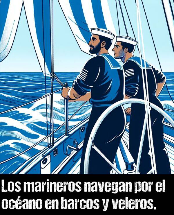 marineros: Los marineros navegan por el ocano en barcos y veleros.