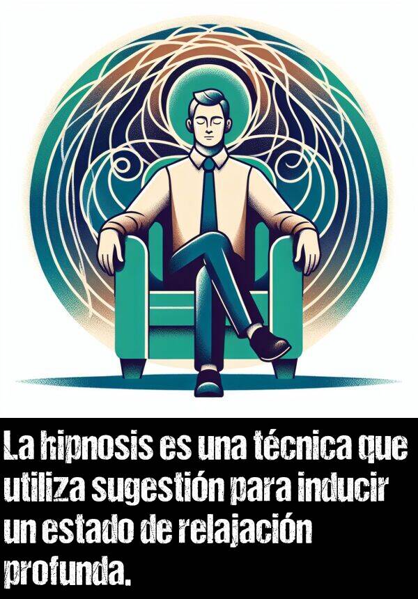 profunda: La hipnosis es una tcnica que utiliza sugestin para inducir un estado de relajacin profunda.