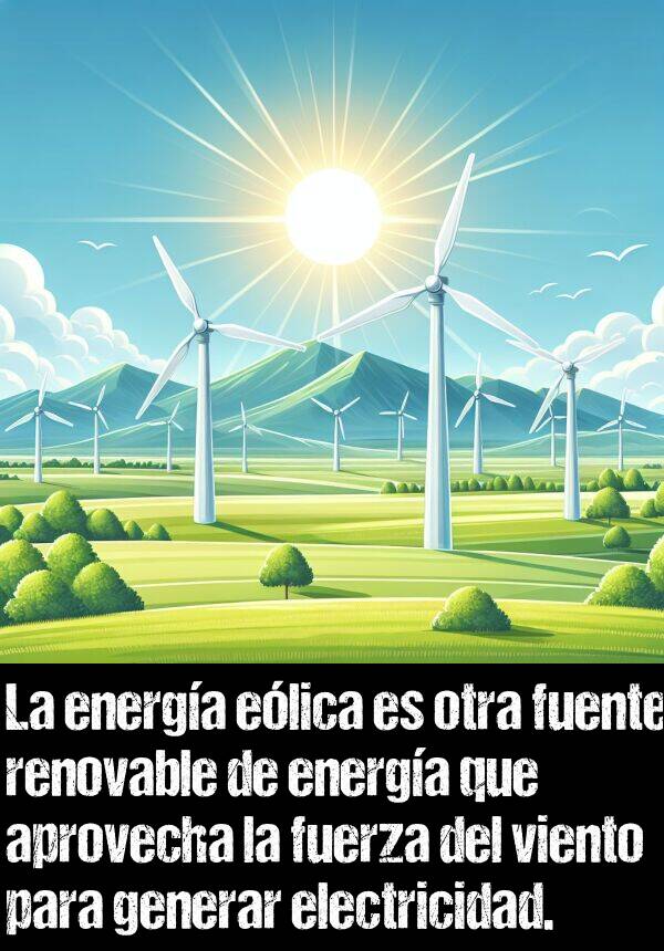 elica: La energa elica es otra fuente renovable de energa que aprovecha la fuerza del viento para generar electricidad.