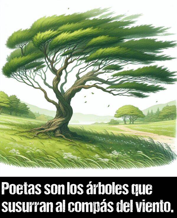 comps: Poetas son los rboles que susurran al comps del viento.