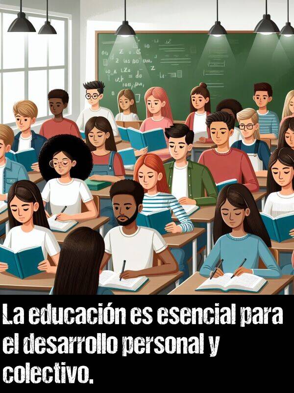 desarrollo: La educacin es esencial para el desarrollo personal y colectivo.