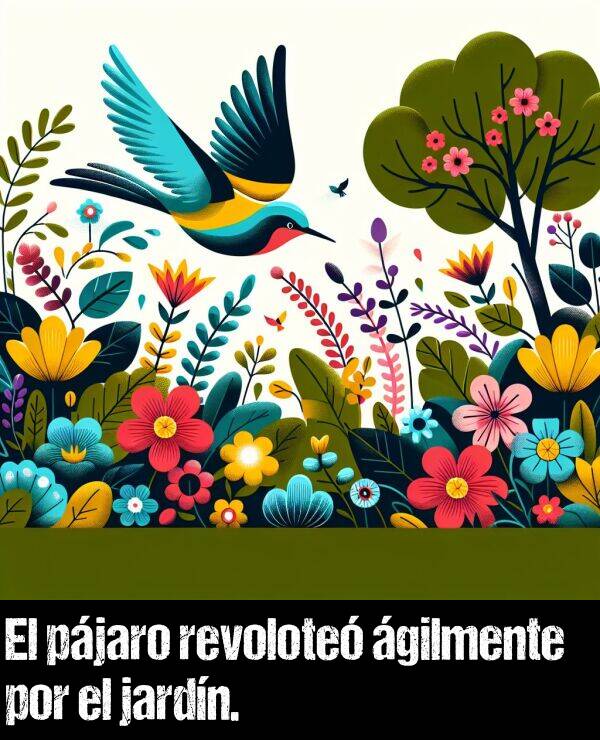 jardn: El pjaro revolote gilmente por el jardn.