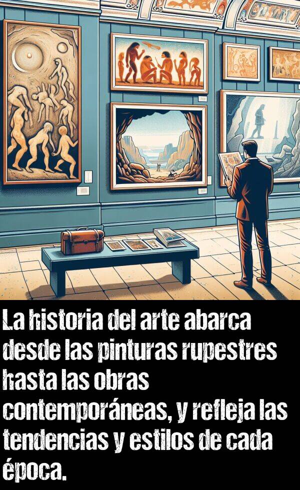 tendencias: La historia del arte abarca desde las pinturas rupestres hasta las obras contemporneas, y refleja las tendencias y estilos de cada poca.