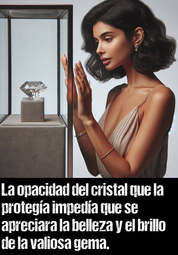 cristal: La opacidad del cristal que la protega impeda que se apreciara la belleza y el brillo de la valiosa gema.