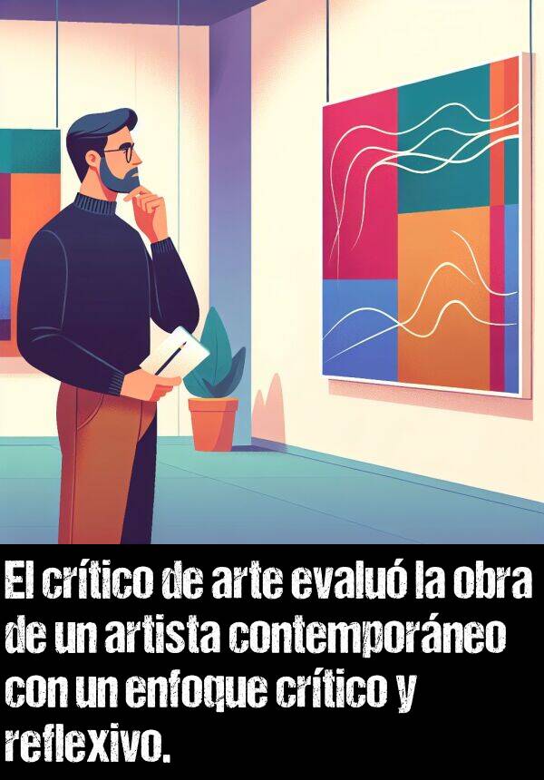 enfoque: El crtico de arte evalu la obra de un artista contemporneo con un enfoque crtico y reflexivo.