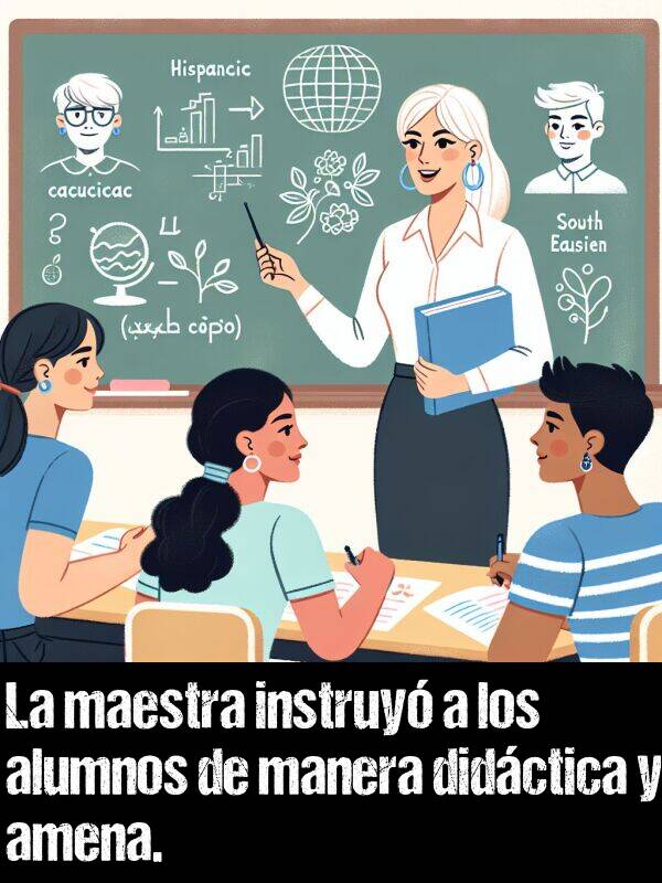 instruir: La maestra instruy a los alumnos de manera didctica y amena.