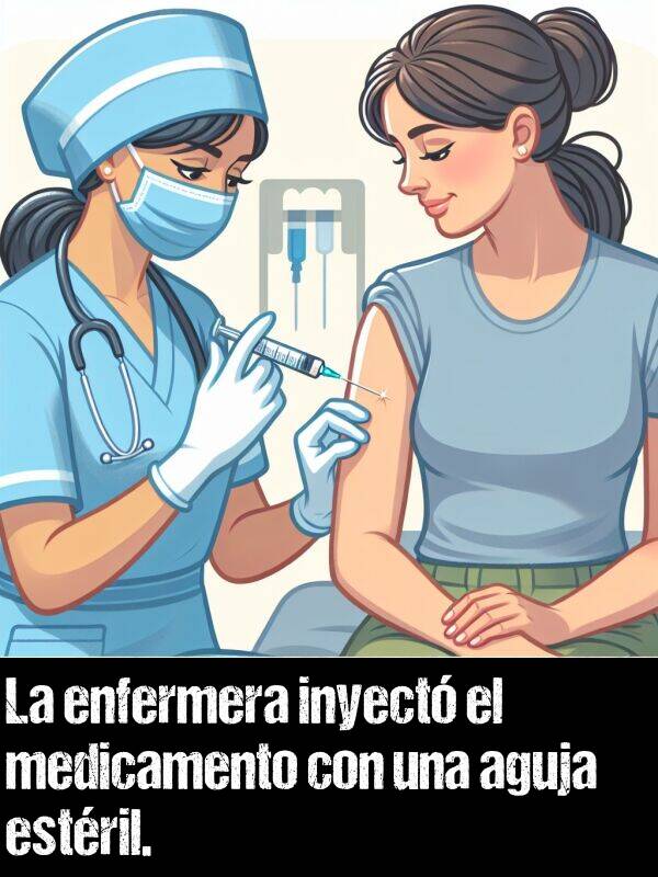 inyectar: La enfermera inyect el medicamento con una aguja estril.