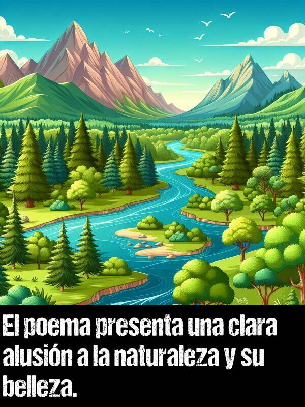 poema: El poema presenta una clara alusin a la naturaleza y su belleza.