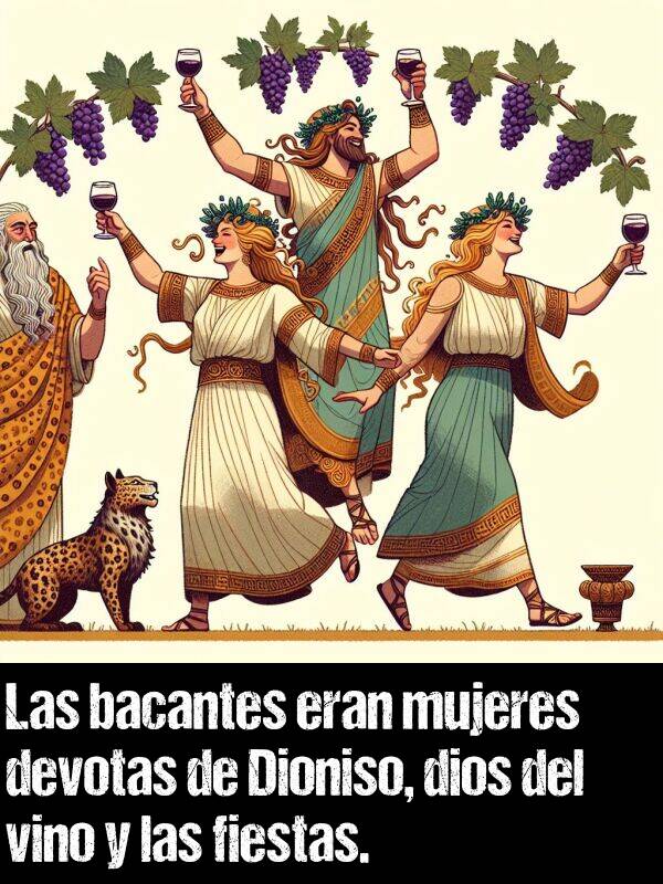 devoto: Las bacantes eran mujeres devotas de Dioniso, dios del vino y las fiestas.